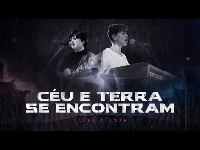 Kaleb e Josh - Céu e Terra se Encontram (Vídeo Oficial)