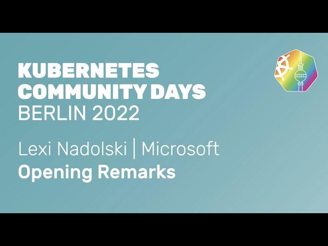 Kubernetes Community Days Berlin 2022 - Lexi Nadolski - Opening remarks