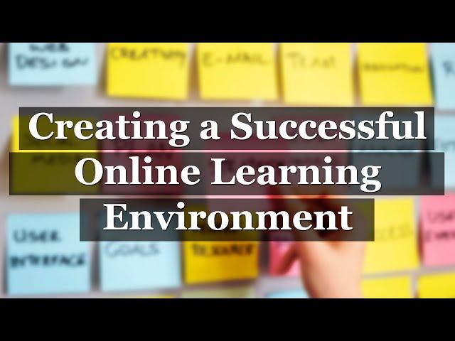 Creating a Successful Online Learning Environment