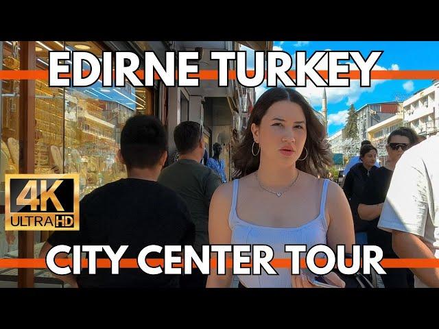 EDIRNE TURKEY CITY CENTER 4K WALKING TOUR VIDEO | BAZAAR.MARKETS,RESTAURANTS,HISTORICAL PLACES