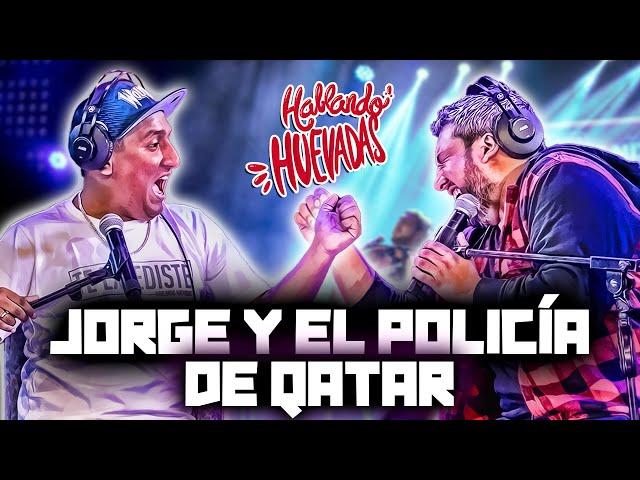 HABLANDO HUEVADAS - Quinta Temporada [JORGE Y EL POLICÍA DE QATAR]