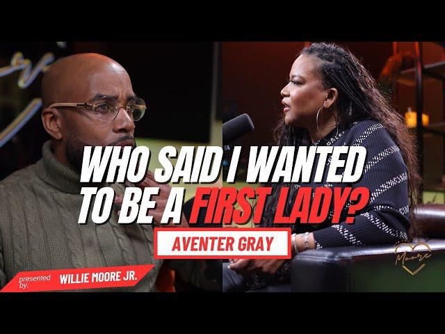 AVENTER GRAY talks JOHN GRAY, FIRST LADY DUTIES, SHE TELLS HER TRUTH! Love you Moore| Ep. 24