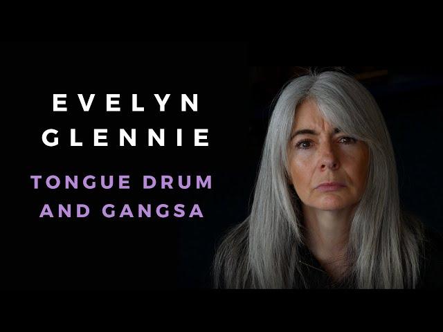 Evelyn Glennie Improvisation | Tongue drum and Gangsa