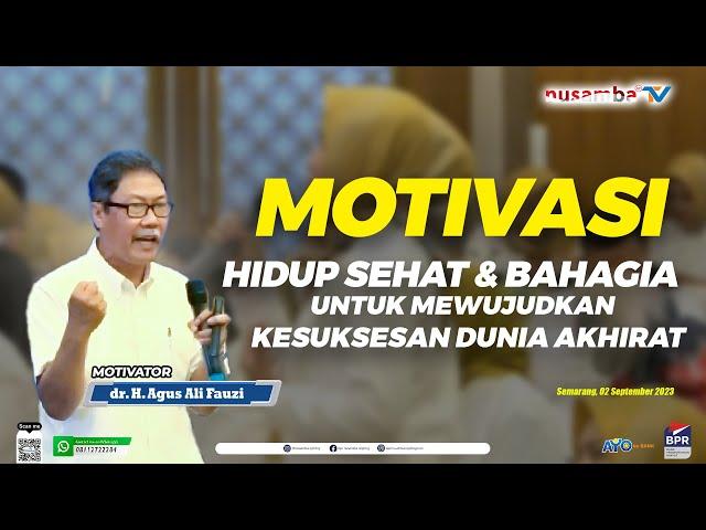 dr. H. AGUS ALI FAUZI : HIDUP SEHAT & BAHAGIA UNTUK MEWUJUDKAN KESUKSESAN DUNIA AKHIRAT (MOTIVASI)