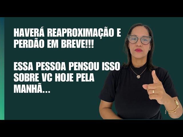 Essa pessoa pensou isso sobre vc hoje!!! Haverá reaproximação e perdão em breve!!!