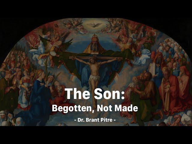 The Son: Begotten, Not Made