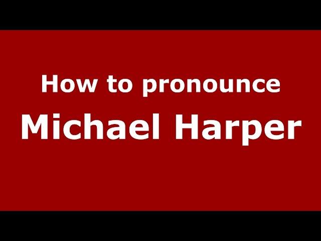 How to pronounce Michael Harper (American English/US)  - PronounceNames.com