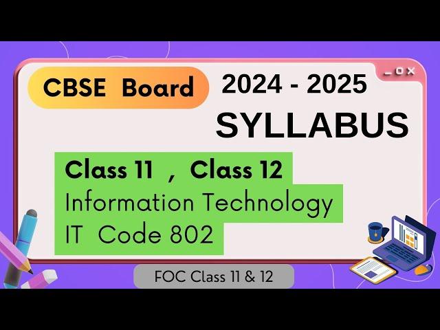 Syllabus Information Technology IT Code 802 | Class 11 & 12 | 2024 - 2025 CBSE Board Skill Subject