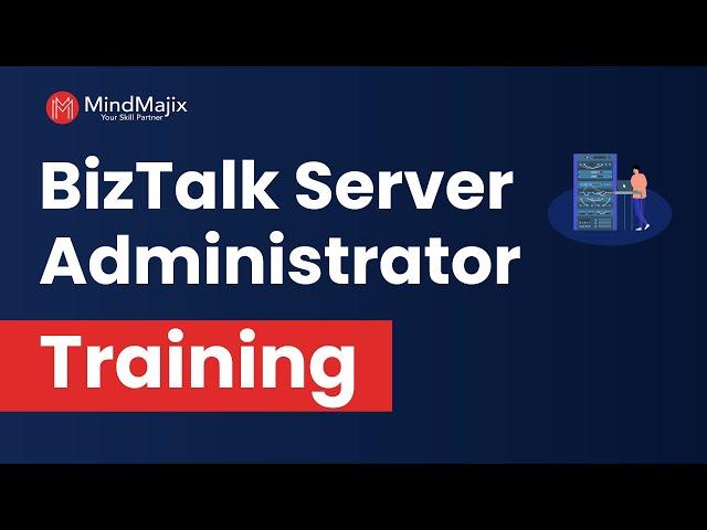 BizTalk Server Administrator Training | BizTalk Server Administrator Online Course - MindMajix