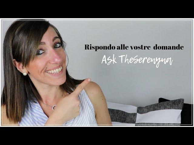 Ask TheSerenyna | Rispondo alle vostre domande | Speciale Casa