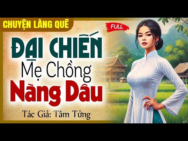 Truyện ngắn tâm sự hôn nhân - Đại chiến mẹ chồng nàng dâu FULL | Chuyện làng quê