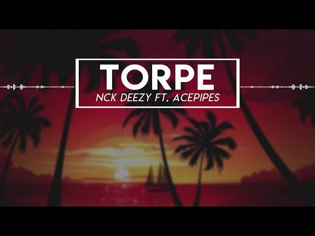 Nck Deezy - TORPE Ft Acepipes (Lyric Video)