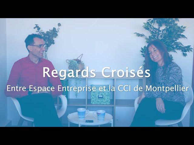 Regards Croisés : Espace Entreprise et la CCI Hérault