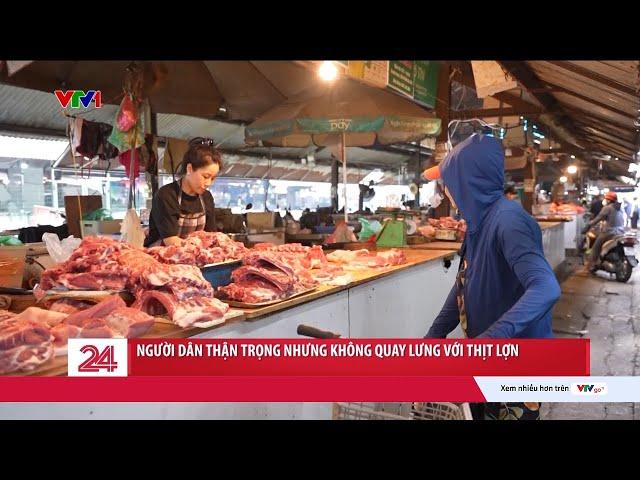Người dân thận trọng nhưng không quay lưng với thịt lợn | VTV24