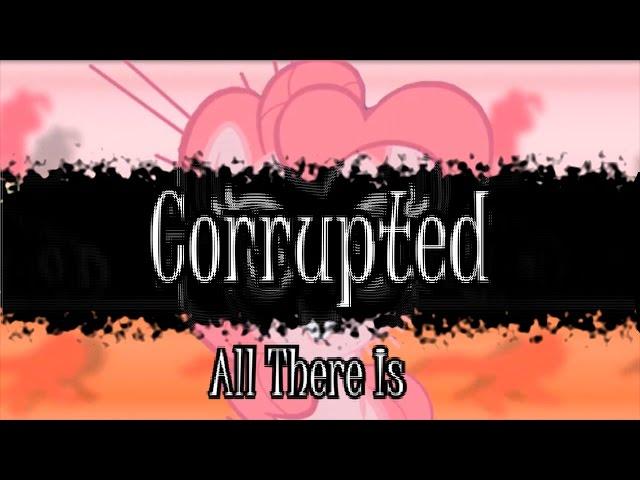 Corrupted (PMV) - All There Is