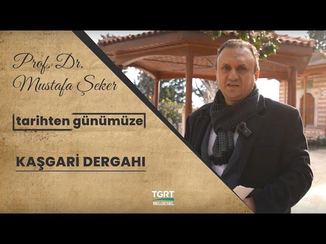 Tarihten Günümüze | Kaşgari Dergahı