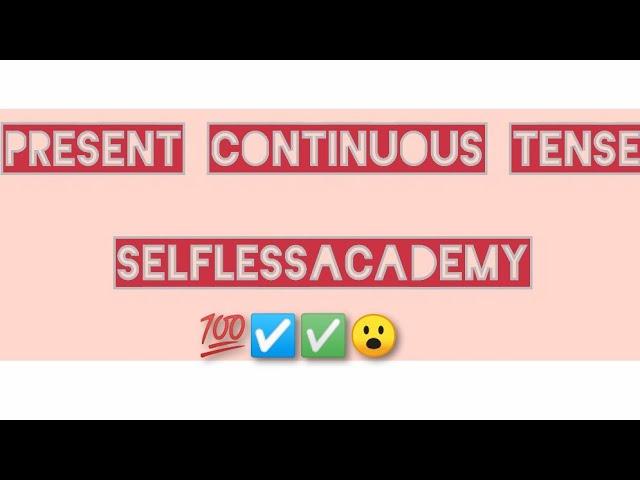 Present continuous tense|presentcontinuoustenseinurdu|presentcontinuoustenseexamples|selflessacademy