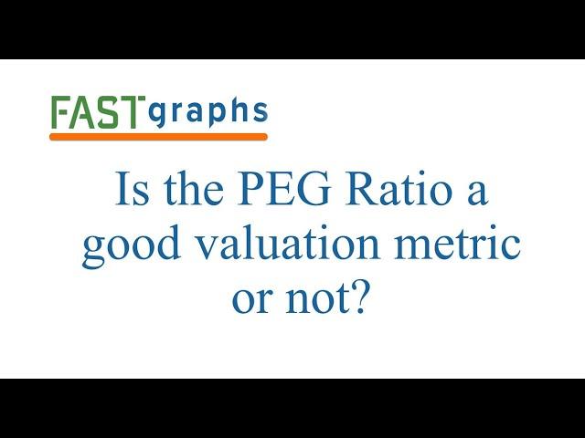 Is the PEG Ratio a Good Valuation Metric or Not? | FAST Graphs