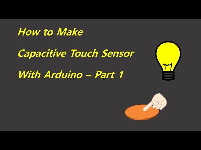 How to make a Capacitive Touch Sensor with Arduino - Part 1