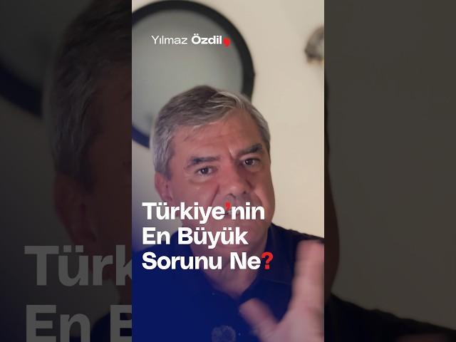 Türkiye'nin En Büyük Sorunu Ne? - Yılmaz Özdil