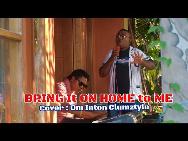 Bring It On Home to Me cover Om Inton (Clumztyle)