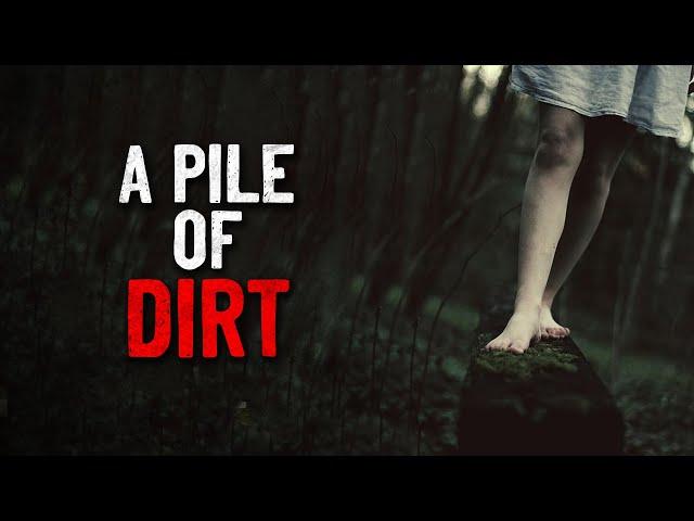 "A Pile of Dirt" Creepypasta