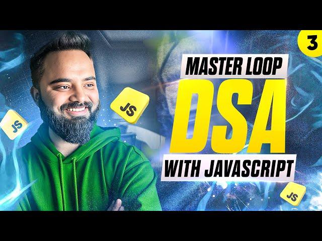 Everything About Loops | DSA with JavaScript | Part 3