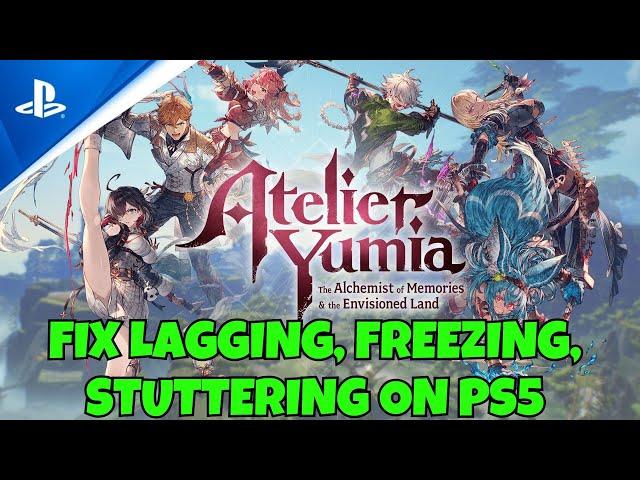 Fix Atelier Yumia: The Alchemist of Memories & the Envisioned Land Lagging, Stuttering Issue On PS5