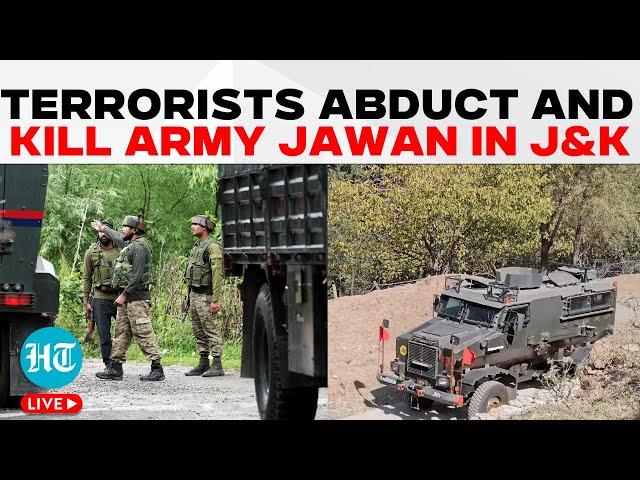 J&K News LIVE | Terrorists Abduct and Kill Army Jawan in J&K's Anantnag | India Army | J&K Police