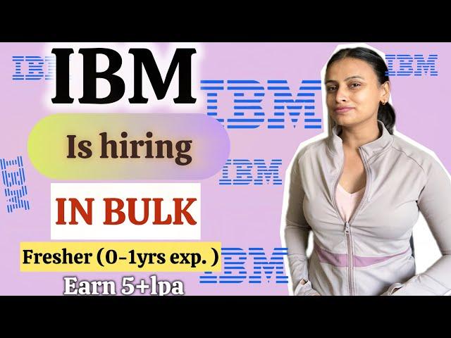 IBM is hiring FRESHERS in Bulk ( 0-1 yrs exp) | 5-8 lpa