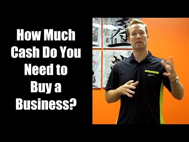 How Much Cash Do You Need to Buy a Business?