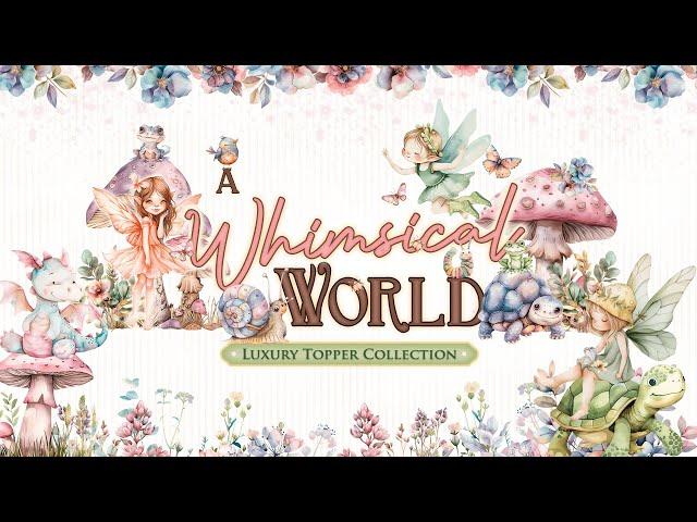 A Whimsical World Collection!