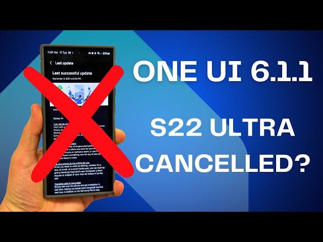 Galaxy S22 Ultra One UI 6.1.1 Update Cancelled by Samsung?