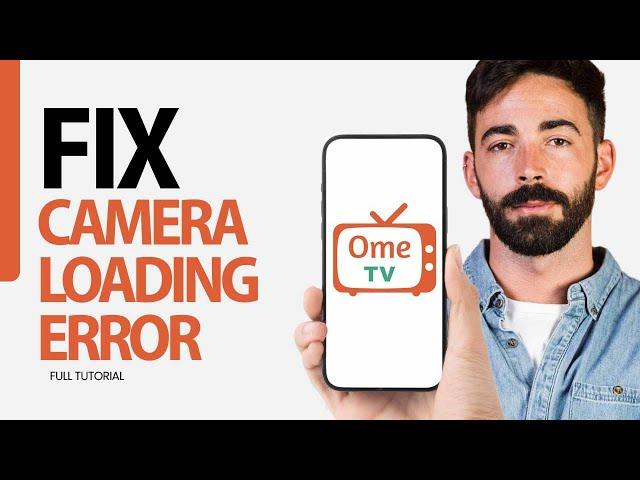 How To Fix Camera Loading Error On Ome Tv App 2024