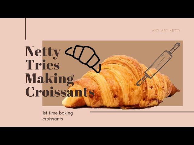 Netty makes croissaints for the 1st time