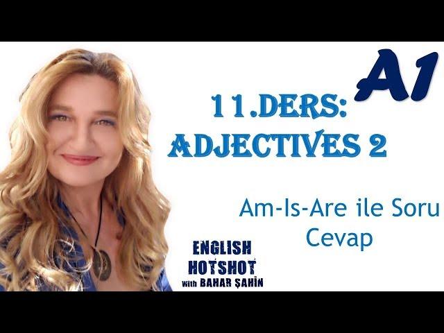 SIFIRDAN İNGİLİZCE 11.DERS - ADJECTIVES 2 (+PREPOSITION - AM/IS/ARE İLE SORU CEVAP)