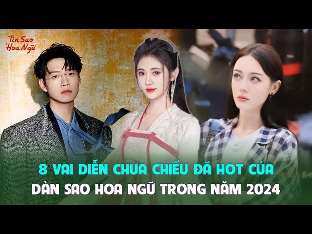 8 vai diễn chưa chiếu đã hot của dàn sao Hoa ngữ trong năm 2024