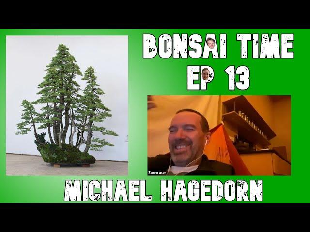 Insights into the Bonsai Art of Michael Hagedorn - Bonsai Time Podcast Ep 13