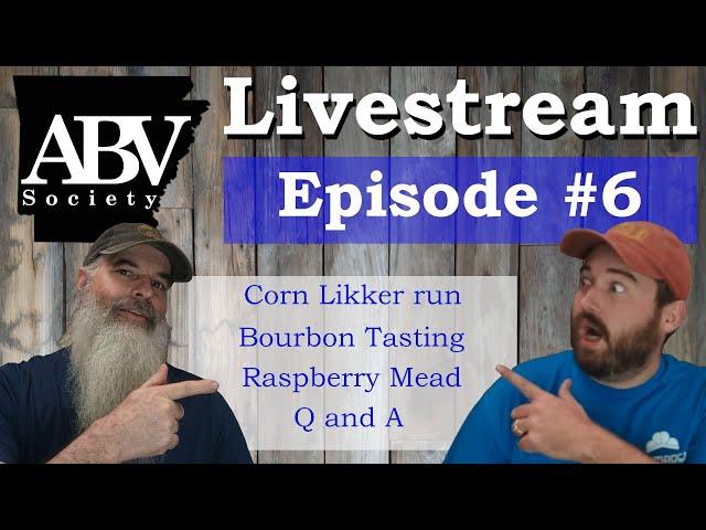 ABV Society Livestream #6 Corn Likker run | Whiskey Tasting | Raspberry Mead | Q and A