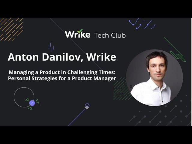 Personal Strategies for a Product Manager in Challenging Times — Anton Danilov, Wrike