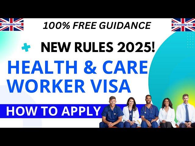 Health and Care Worker Visa Rules 2025 | How to Apply | Complete Guidance