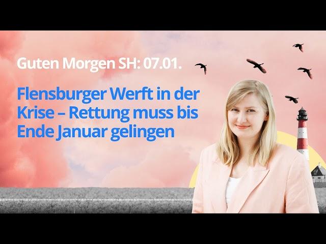 Guten Morgen SH: Flensburger Werft in der Krise – Rettung muss bis Ende Januar gelingen