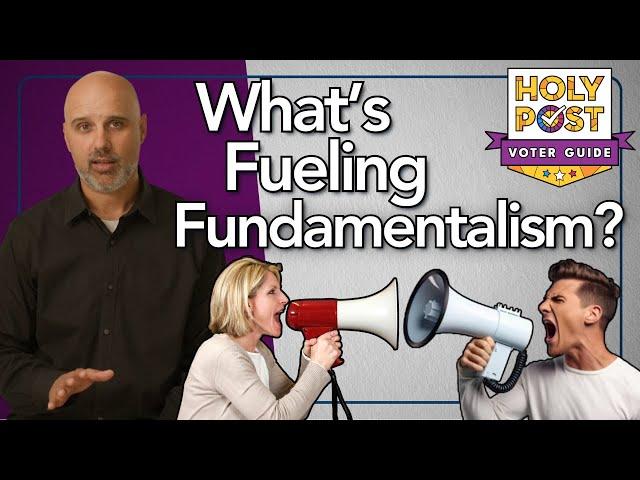 What's Fueling Fundamentalism?