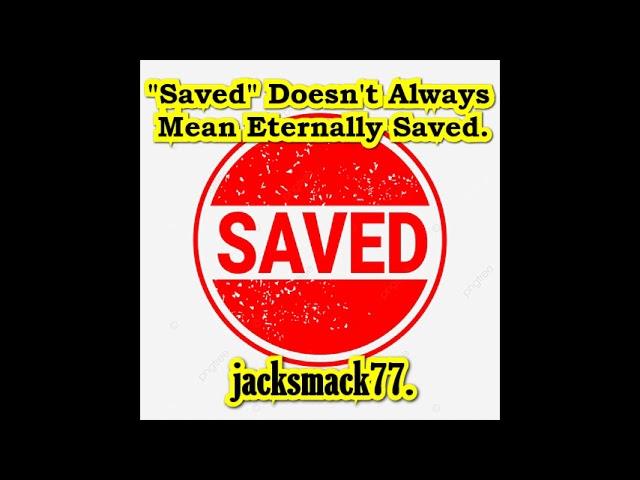 "Saved" Doesn't Always Mean Eternally Saved.