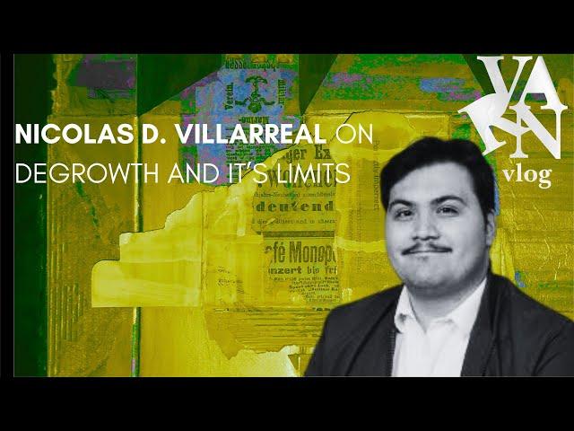 Varn Vlog:   Nicolas D  Villareal on Degrowth and Its Limits