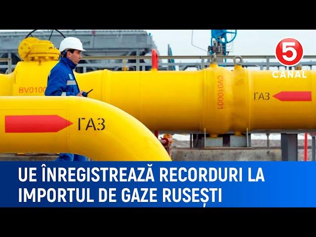 UE înregistrează recorduri la importul de gaze rusești