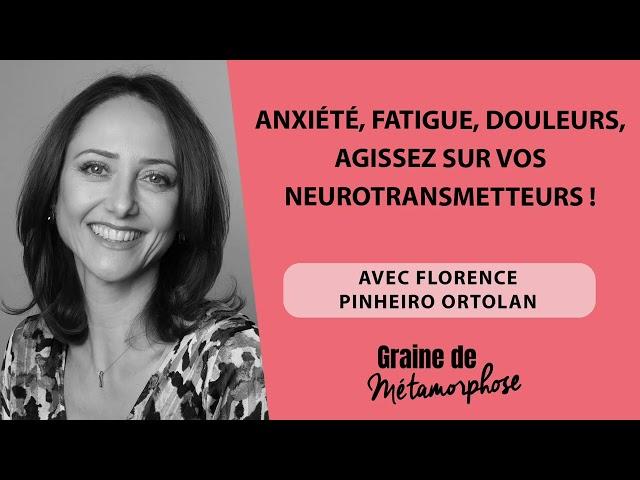 Anxiété, fatigue, douleurs, agissez sur vos neurotransmetteurs ! Avec Florence Pinheiro Ortolan