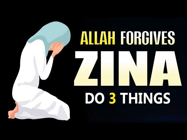 ALLAH FORGIVES ZINA, DO 3 THINGS NOW