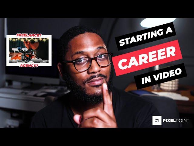 Starting a career in video (video career exploration with advice to get you started)