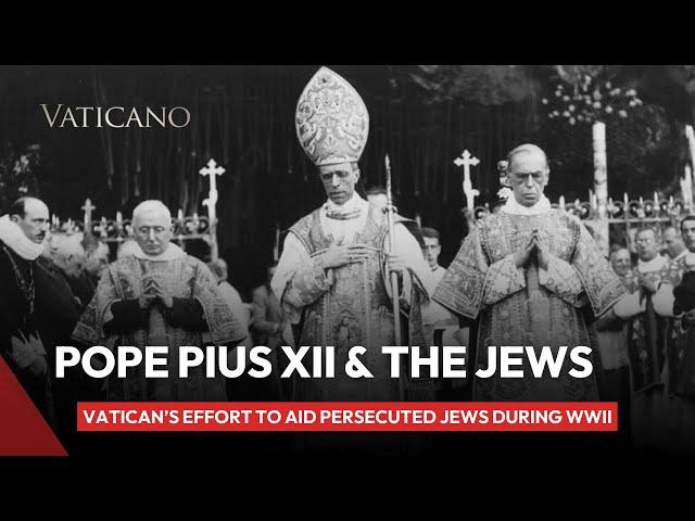 Pope Pius XII and the Vatican's efforts to aid persecuted Jews during World War II